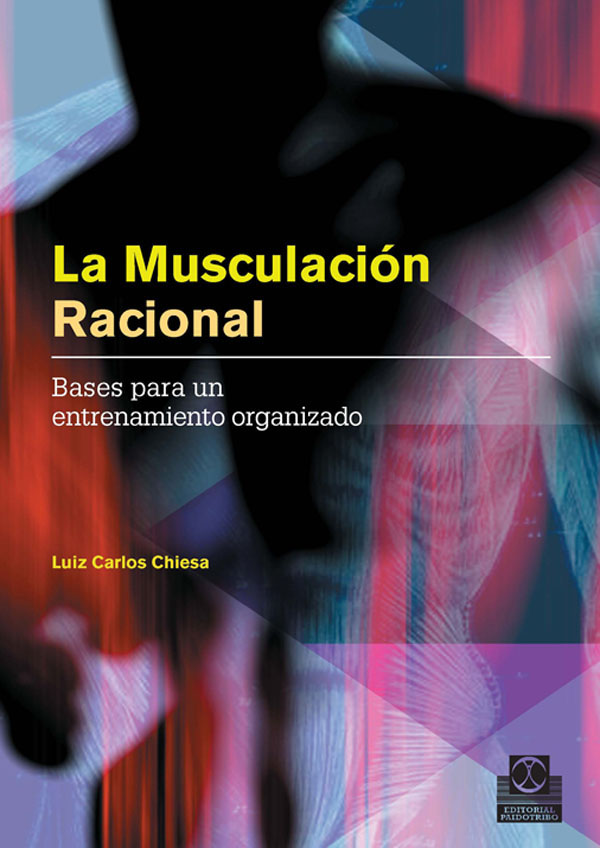 Musculación racional, La. Bases para un entrenamiento organizado