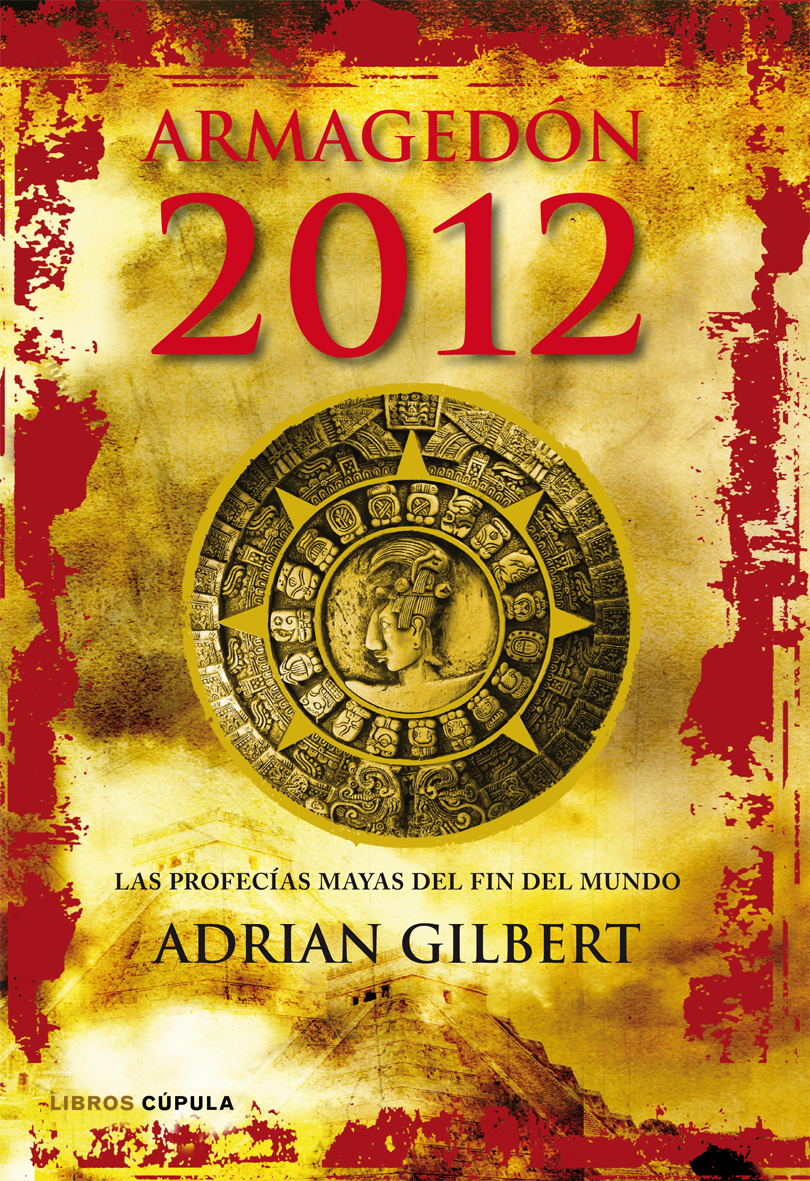 Armagedón 2012. Las profecías mayas del fin del mundo