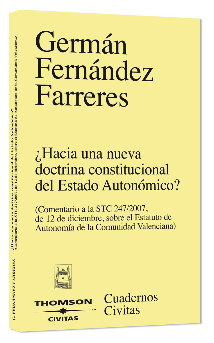 ¿Hacia una nueva doctrina constitucional del estado autonómico? - (Comentario a la STC 247/2007, de 12 de diciembre, sobre el Estatuto de Autonomía de la Comunidad Valenciana
