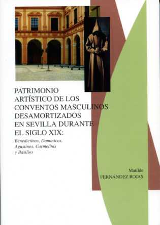Patrimonio artístico de los conventos masculinos desamortizados en Sevilla durante el siglo XIX: Benedictinos, Dominicos, Agustinos, Carmelitas y Basilios