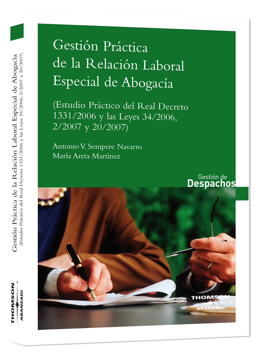 Gestión Práctica de la relación laboral especial de Abogacía - (estudio práctico del Real Decreto 1331/2006 y las Leyes 34/2006, 2/2007 y 20/2007)