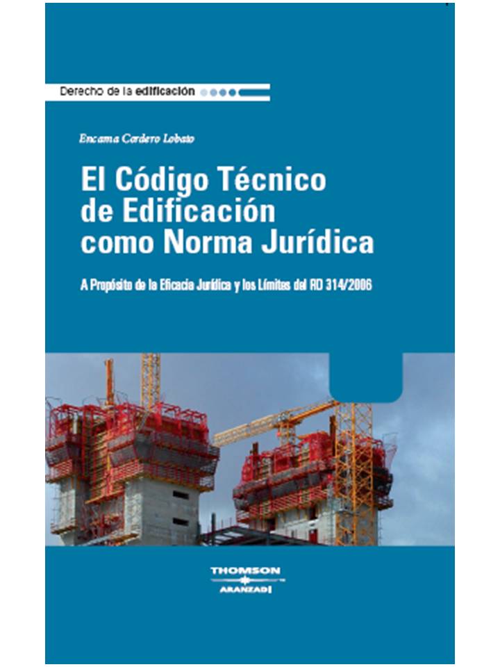 El Código Técnico de Edificación Como Norma Jurídica - A Propósito de la Eficacia Jurídica y los Límites del RD 314/2006