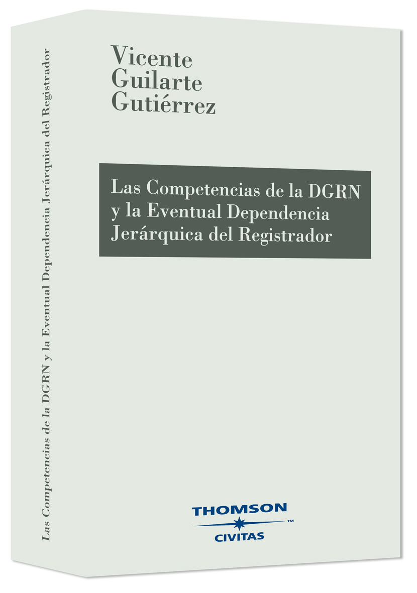 Las Competencias de la Dirección General de los Registros y del Notariado y la Eventual Dependencia Jerárquica del Registrador - Especial análisis de su incidencia sobre el pretendido carácter vinculante de las Resoluciones singulares del Centro directivo.-