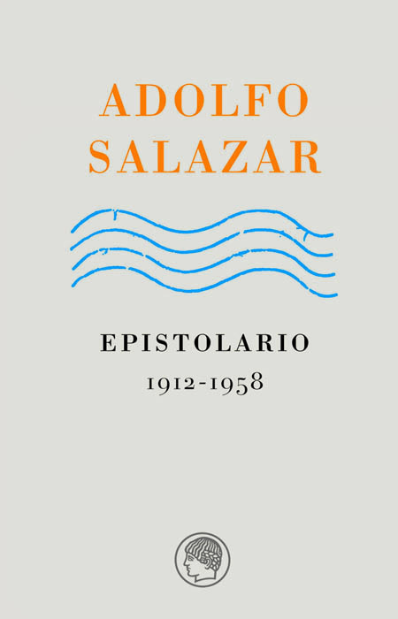 Adolfo Salazar. Epistolario, 1912-1958