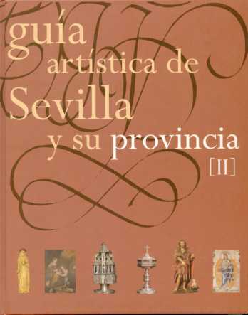 Guía Artística de Sevilla y su Provincia. Tomo II
