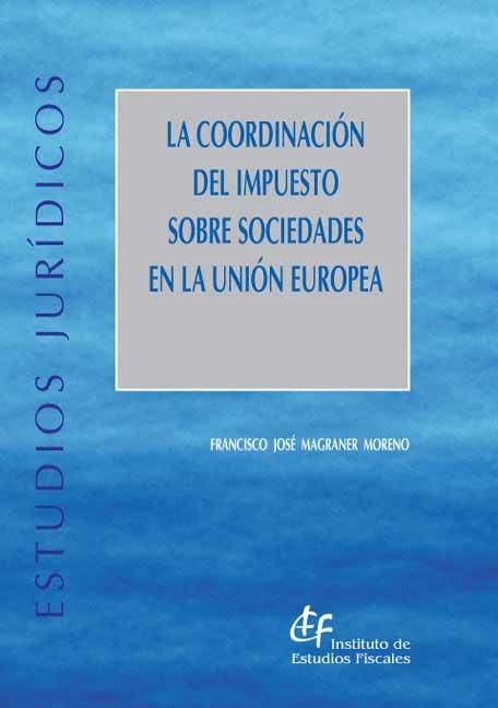 La coordinación del Impuesto sobre Sociedades en la Unión Europea