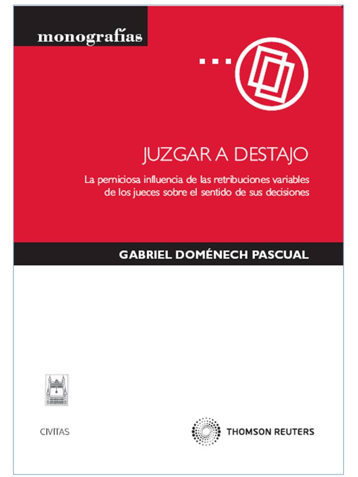 Juzgar a destajo - La perniciosa influencia de las retribuciones variables de los jueces sobre el sentido de sus decisiones