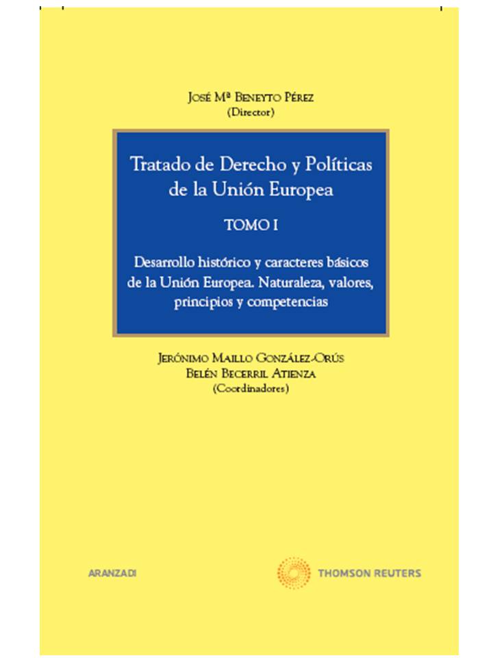 Tratado de Derecho y Políticas de la Unión Europea (Tomo I) - Desarrollo histórico y caracteres básicos de la Unión Europea. Naturaleza, valores, principios y competencias