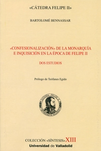 CONFESIONALIZACIÓN DE LA MONARQUÍA E INQUISICIÓN EN LA ÉPOCA DE FELIPE II. DOS ESTUDIOS
