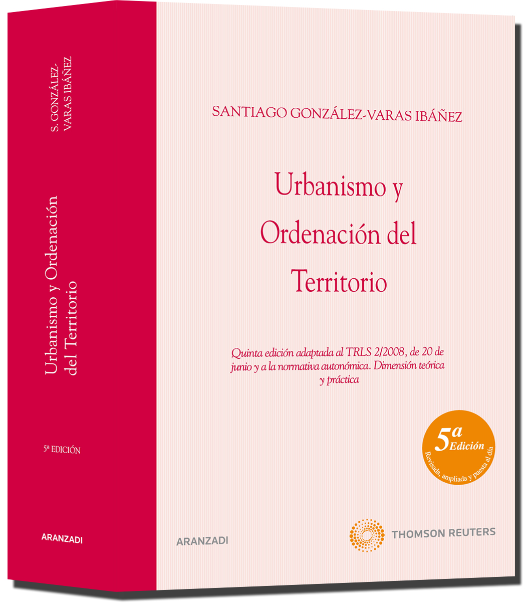Urbanismo y ordenación del territorio - Quinta edición adaptada al TRLS 2/2008, de 20 de junio y a la normativa autonómica. Dimensión teórica y práctica