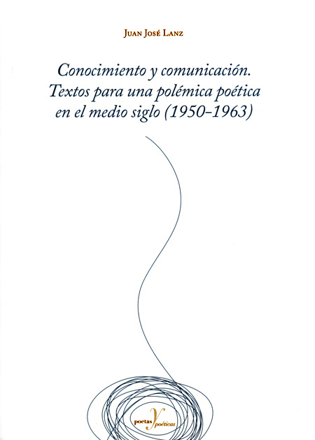 Conocimiento y comunicación. Textos para una polémica poética en el medio siglo (1950-1963)