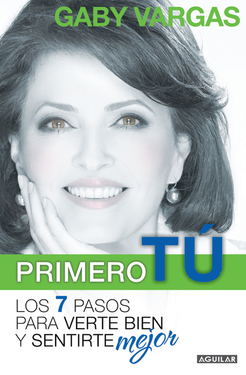 Primero tú: mente, cuerpo y espíritu. Los 7 pasos para verte bien y sentirte mej or