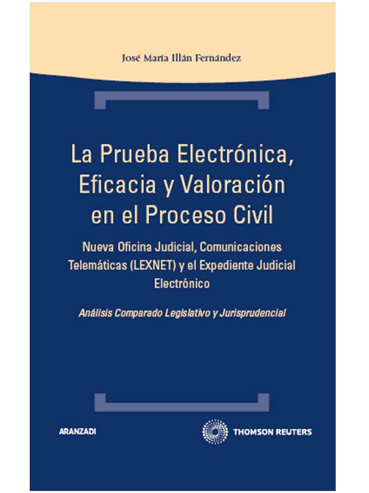 La prueba electrónica, eficacia y valoración en el proceso civil - Nueva oficina judicial, comuncaciones telemáticas (LEXNET) y el expediente judicial electrónico