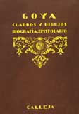 Goya. Colección de cuadros y dibujos precedida de su biografía y de un epistolario