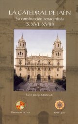 La catedral de Jaén: su construcción renacentista (S. XVII-XVIII)