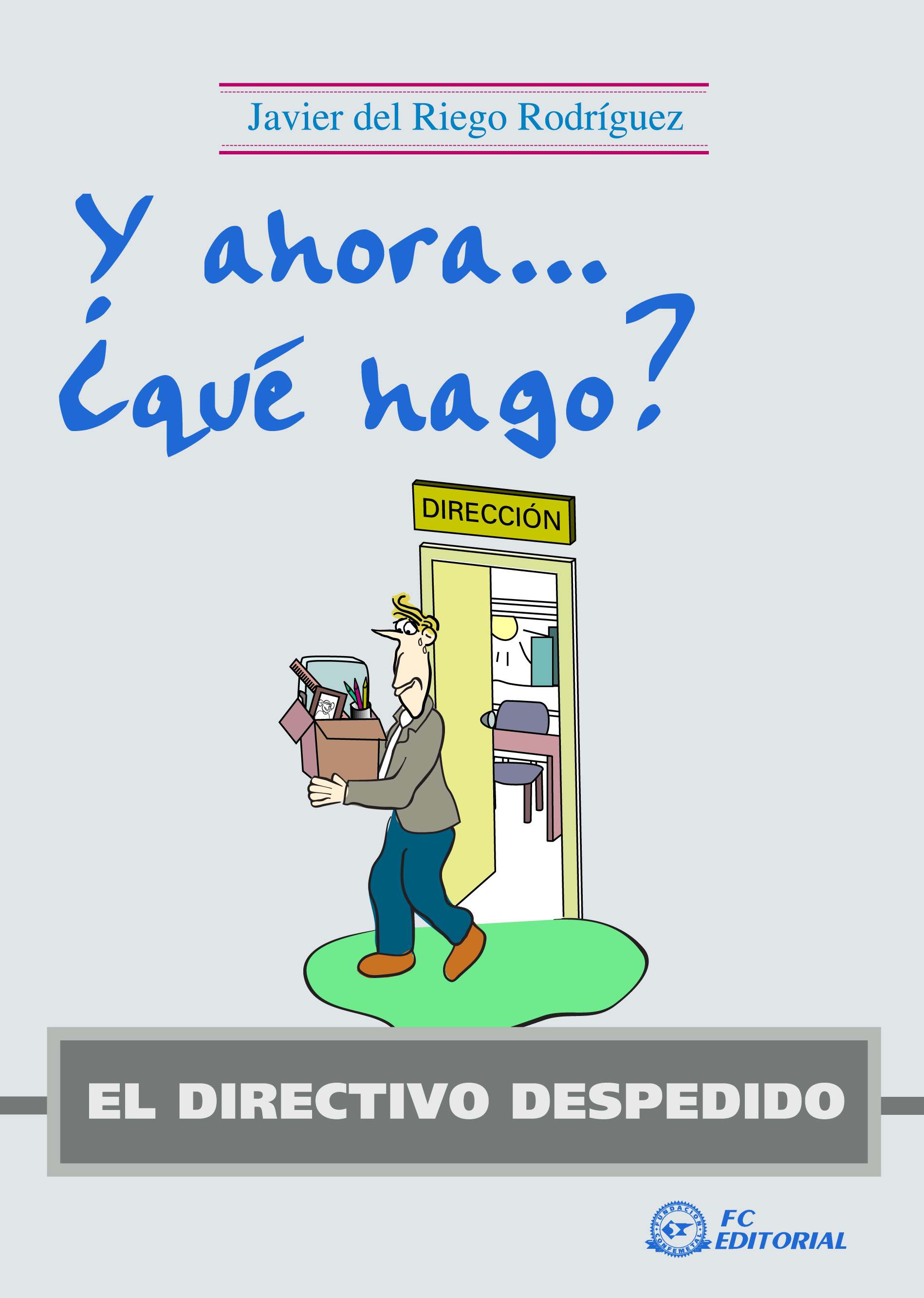 EL DIRECTIVO DESPEDIDO. Y ahora ¿Qué hago?
