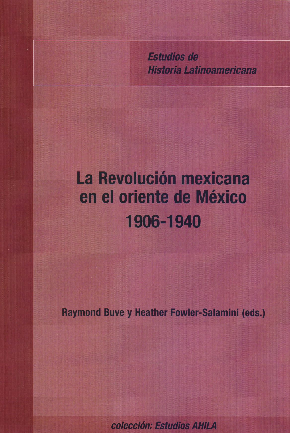 La Revolución mexicana en el oriente de México (1906-1940)