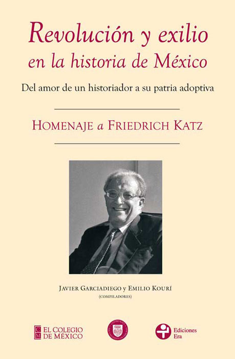 Revolución y exilio en la historia de México. Homenaje a Friedrich Katz