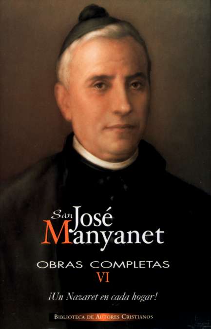 Obras completas de San José Manyanet. VI: Un Nazaret en cada hogar. José Manyanet, hijo, testigo y apóstol de la Sagrada Familia para la familia