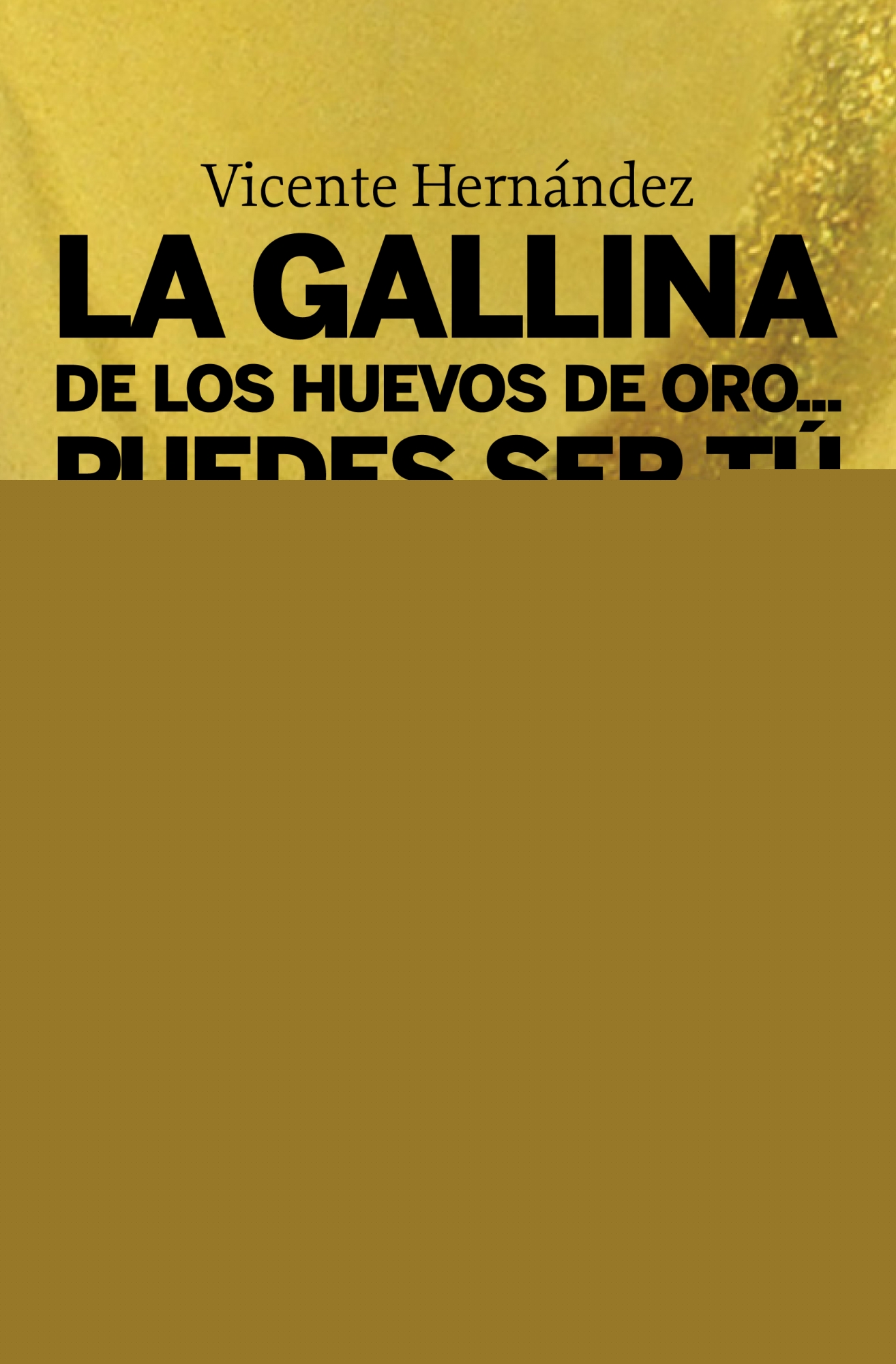 La gallina de los huevos de oro... puedes ser tú