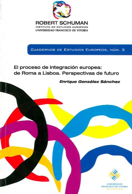 El proceso de integración europea. De Roma a Lisboa: perspectivas de futuro