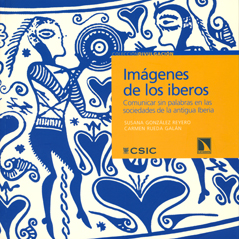 Imágenes de los iberos : comunicar sin palabras en las sociedades de la antigua Iberia