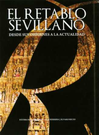 El retablo sevillano desde sus orígenes a la actualidad