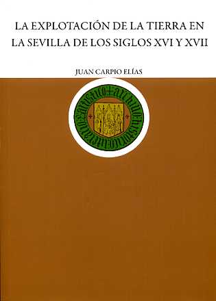 Explotación de la Tierra en la Sevilla de los siglos XVI y XVII