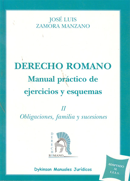 Derecho Romano. Manual práctico de ejercicios y esquemas. Obligaciones, familia y sucesiones