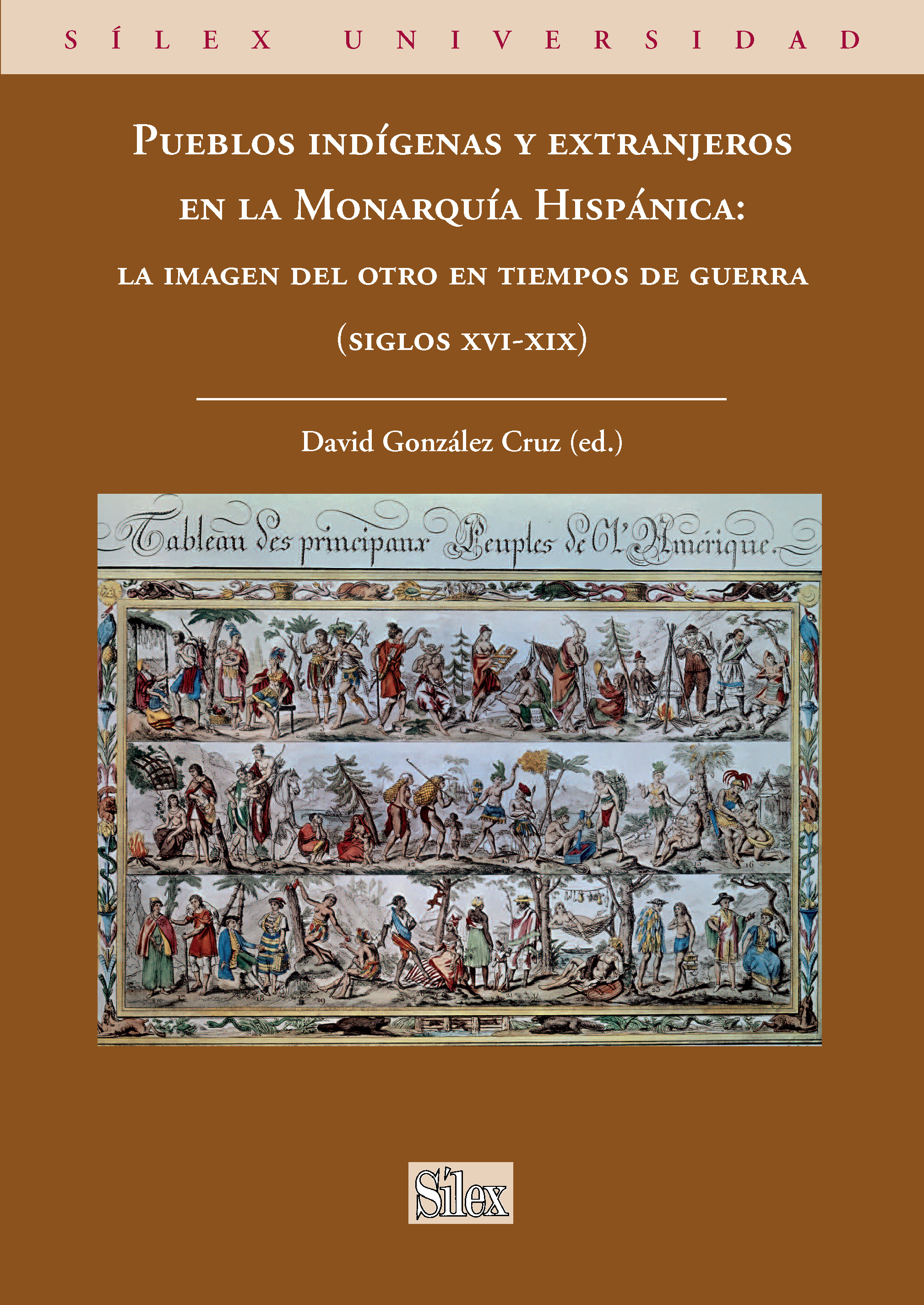Pueblos indígenas y extranjeros en la Monarquía Hispánica: la imagen del otro en tiempos de guerra (siglos XVI-XIX)