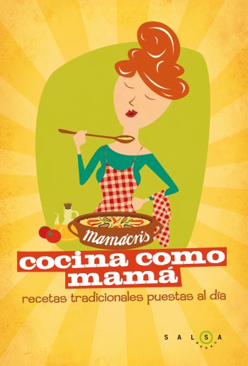 Cocina como mamá. Recetas de siempre para quedar siempre bien