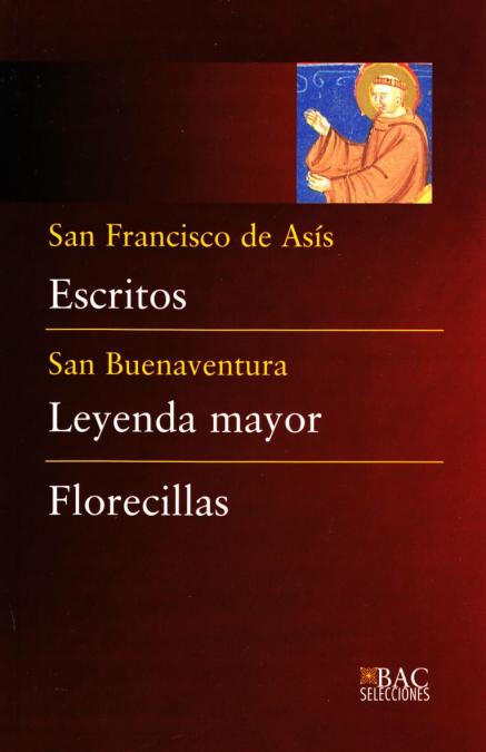 Escritos (de San Francisco); Leyenda mayor (de San Buenaventura) ; Florecillas (Anónimo)