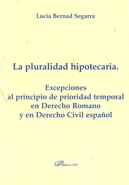 La pluralidad hipotecaria. Excepciones al principio de prioridad temporal en Derecho Romano y en Derecho Civil español.