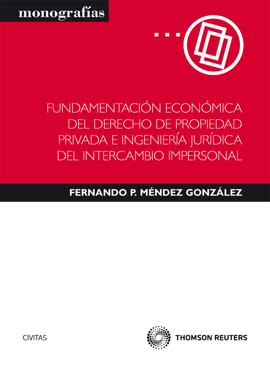 Fundamentación económica del derecho de propiedad privada e ingeniería jurídica del intercambio impersonal