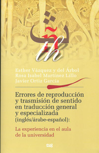 Errores de reproducción y transmisión de sentido en traducción general y especializada (inglés/árabe-español): La experiencia en el aula de la universidad
