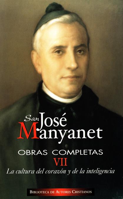 Obras completas de San José Manyanet. VII: La cultura del corazón y de la inteligencia. José Manyanet, pedagogo y educador