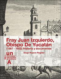 Fray Juan Izquierdo. Obispo de Yucatán