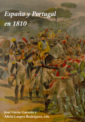 España y Portugal en 1810.Encuentro Internacional Bicentenario de la Guerra de la Independencia. Oviedo, Grado, Gijón, Pola de Siero y Avilés. 2010