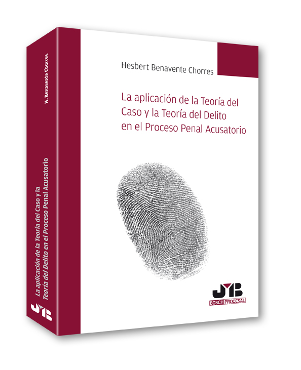 La aplicación de la Teoría del Caso y la Teoría del Delito en el Proceso Penal Acusatorio.