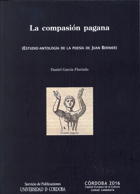La compasión pagana (estudio-antología de la poesía de Juan Bernier)