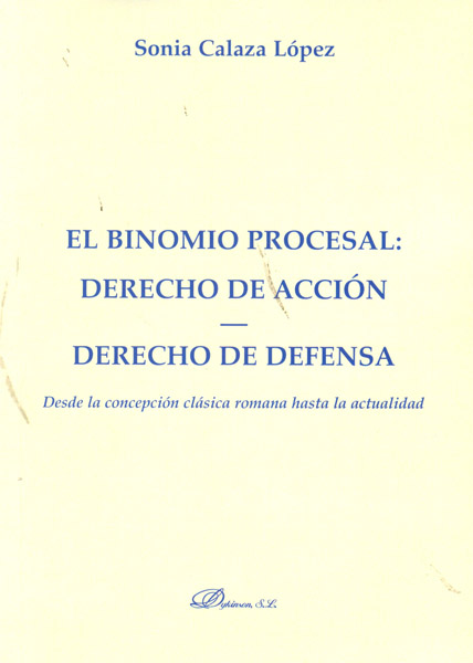 El binomio procesal. Derecho de acción. Derecho de defensa.