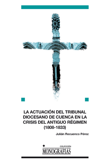La Actuación del Tribunal Diocesano de Cuenca en la Crisis del Antiguo Régimen