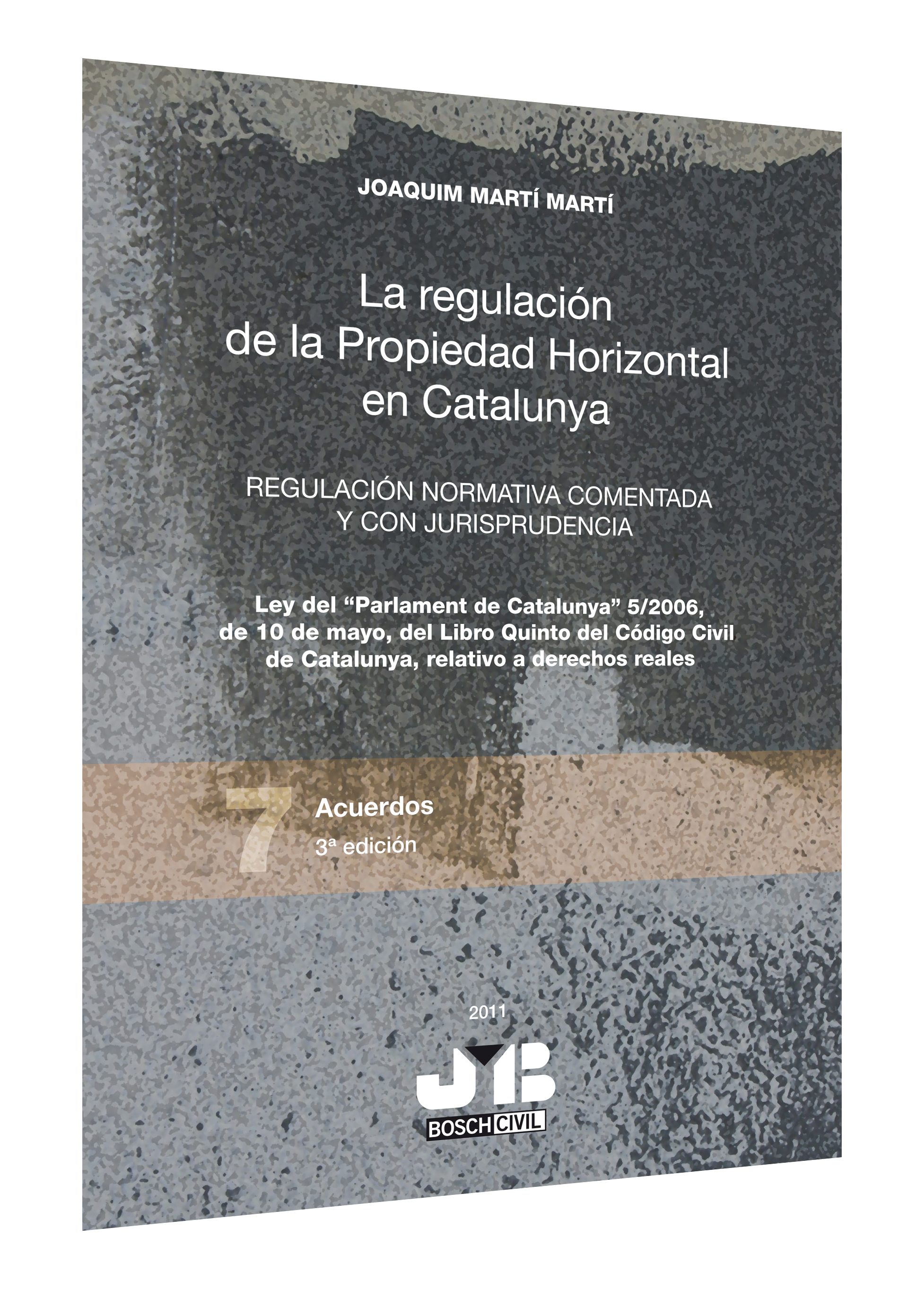La regulación de la Propiedad Horizontal en Catalunya.  Regulación normativa comentada y con jurisprudencia.