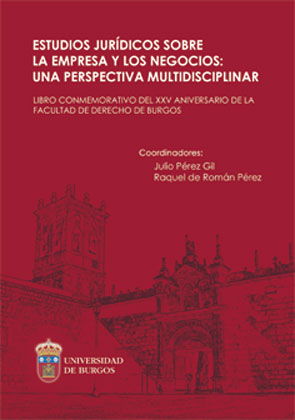 Estudios jurídicos sobre la empresa y  los negocios: una perspectiva multidisciplinar. (Libro conmemorativo del XXV aniversario de la Facultad de Derecho de Burgos)