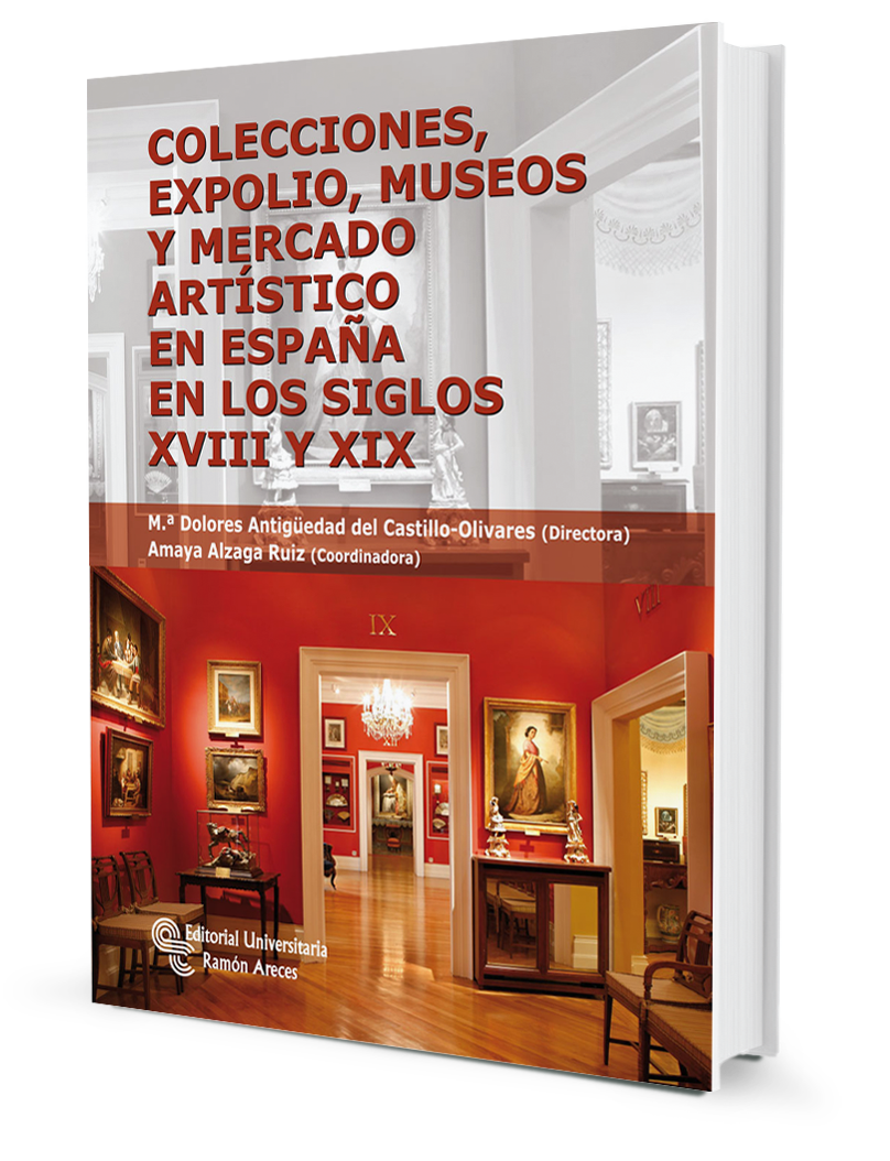 Colecciones, expolio, museos y mercado artístico en España en los siglos XVIII Y XIX