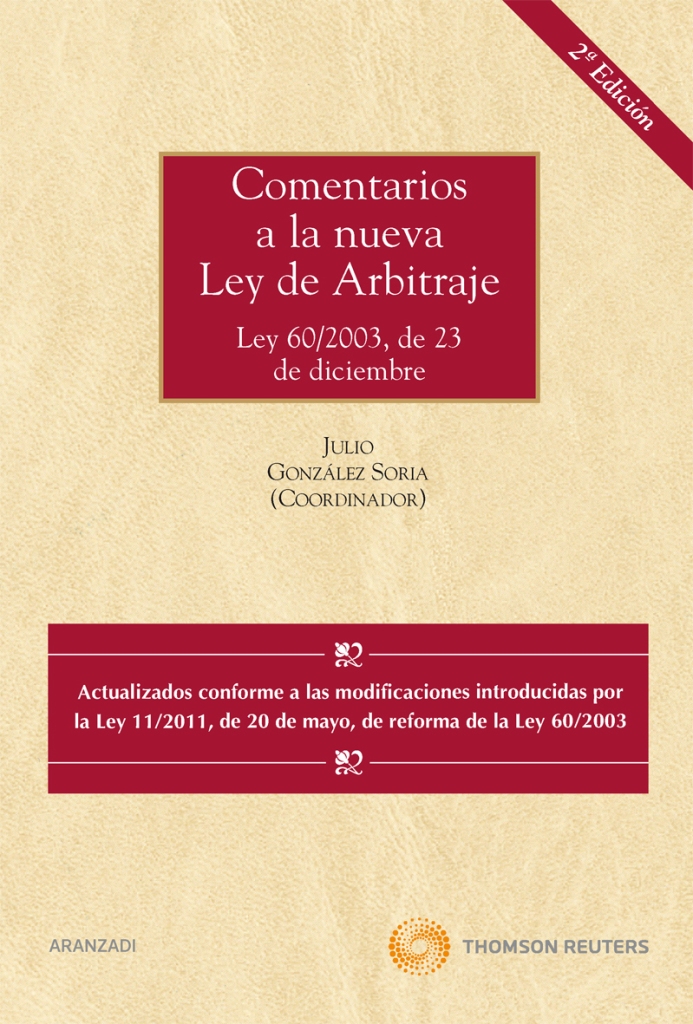 Comentarios a la nueva Ley de Arbitraje - Ley 60/2003, de 23 de diciembre. Actualizado conforme a la Ley 11/2011, de 20 de mayo, de reforma de la Ley de Arbitraje y de regulación del arbitraje institucional en la Administración General del Estado.