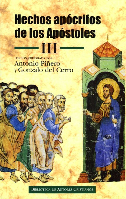 Hechos apócrifos de los Apóstoles. III: Hechos de Felipe ; Martirio de Pedro ; Hechos de Andrés y Mateo ; Martirio de Mateo ; Hechos de Pedro y Pablo ; Viajes y martirio de Bernabé ; Hechos de Tadeo ; Hechos de Juan, por Prócoro ; Hechos de Santiago ; Hechos de Santiago, Simón y Judas ; Milagros de Juan ; Pasión de Bartolomé ; Martirio de Nereo y Aquiles ; Martirio de Andrés