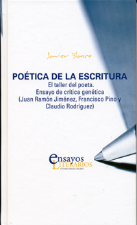 POÉTICA DE LA ESCRITURA. El taller del poeta. Ensayo de crítica genética (Juan Ramón Jiménez, Francisco Pino y Claudio Rodríguez)