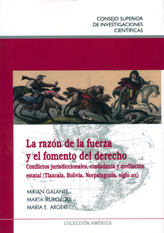 La razón de la fuerza y el fomento del derecho : conflictos jurisdiccionales, ciudadanía y mediación estatal (Tlaxcala, Bolivia, Norpatagonia, sicglo XIX)