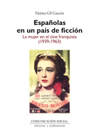 Españolas en un país de ficción: la mujer en el cine franquista (1939-1963)